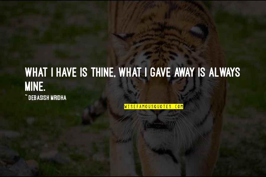 Cavour Quotes By Debasish Mridha: What I have is thine, what I gave
