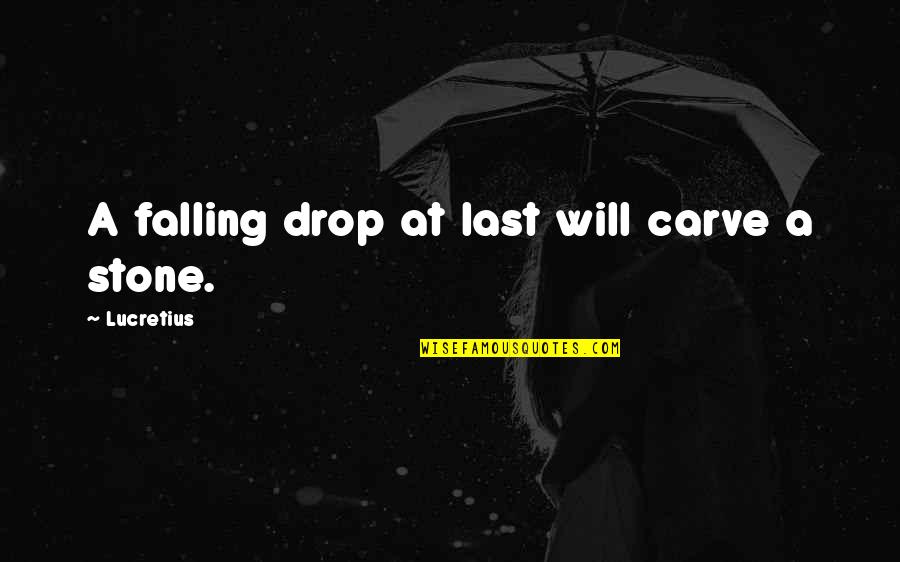 Cavuto Live Guests Quotes By Lucretius: A falling drop at last will carve a