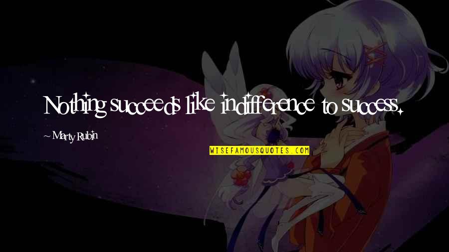 Caw Caw Movie Quotes By Marty Rubin: Nothing succeeds like indifference to success. Caw Caw Movie Quotes By Marty Rubin: Nothing succeeds like indifference to success.