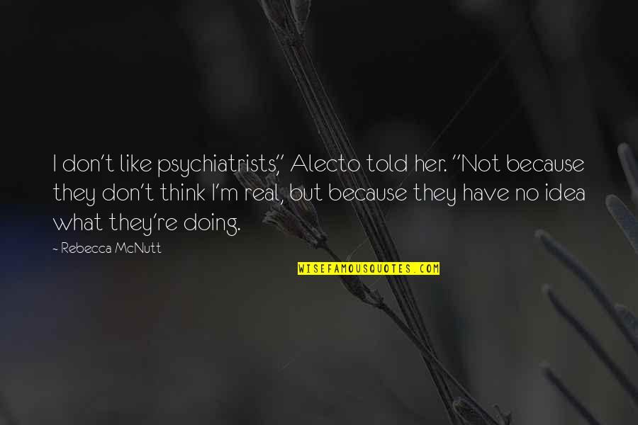 Caw Caw Movie Quotes By Rebecca McNutt: I don't like psychiatrists," Alecto told her. "Not