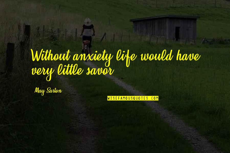 Caw Quotes By May Sarton: Without anxiety life would have very little savor.