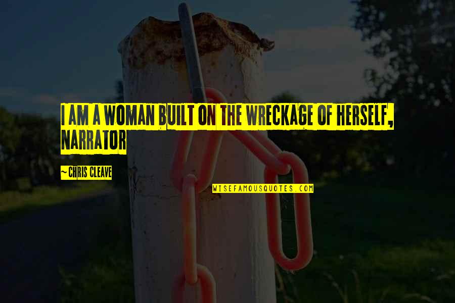 Cawdrey's Quotes By Chris Cleave: I am a woman built on the wreckage