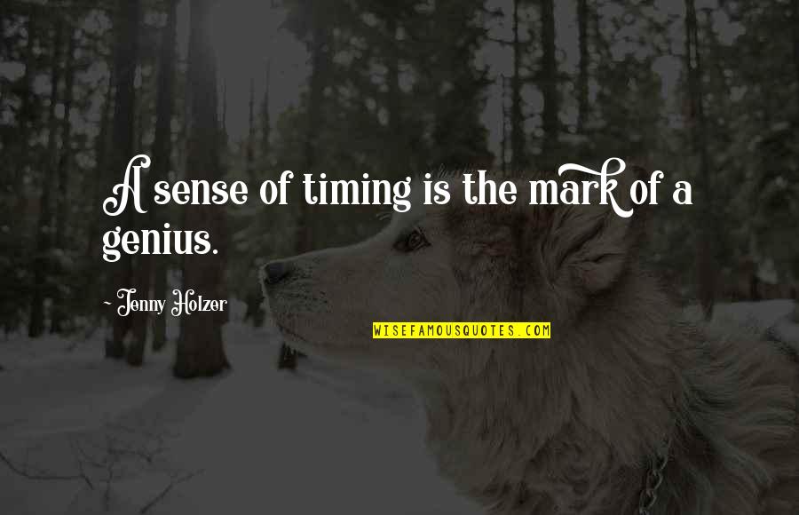 Cawdry Quotes By Jenny Holzer: A sense of timing is the mark of