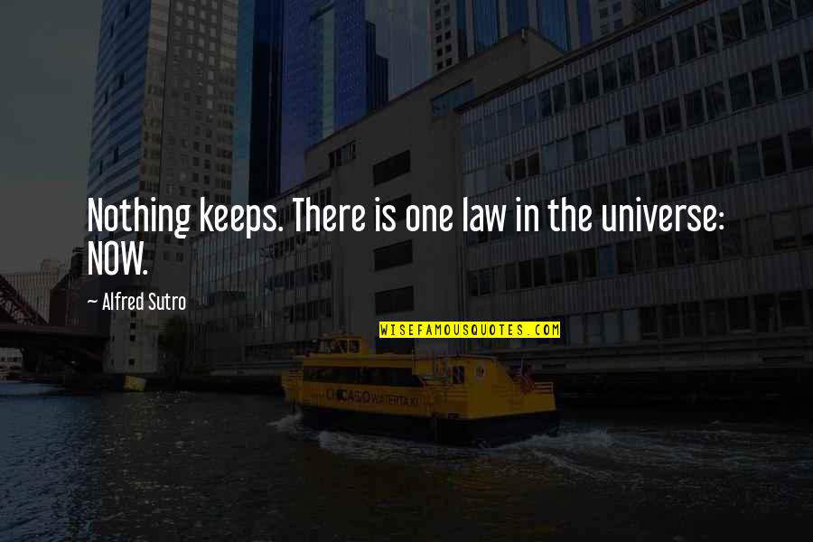 Cawed Def Quotes By Alfred Sutro: Nothing keeps. There is one law in the