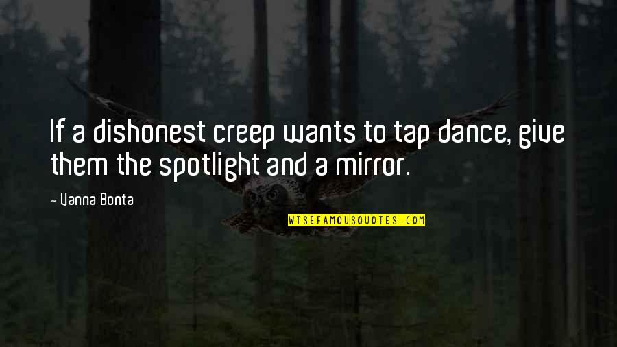 Cawed Def Quotes By Vanna Bonta: If a dishonest creep wants to tap dance,