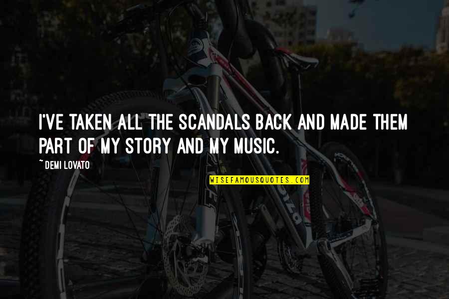 Cawedding Quotes By Demi Lovato: I've taken all the scandals back and made