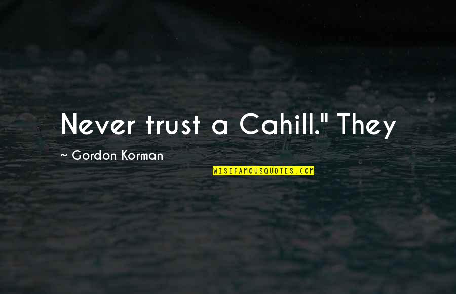 Cawker Quotes By Gordon Korman: Never trust a Cahill." They