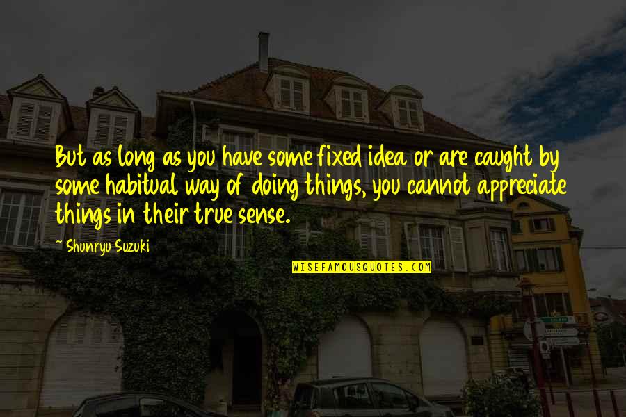 Cawley And Bergmann Quotes By Shunryu Suzuki: But as long as you have some fixed Cawley And Bergmann Quotes By Shunryu Suzuki: But as long as you have some fixed