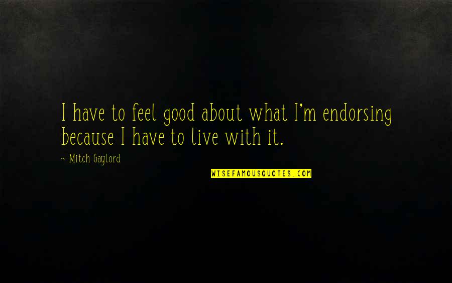 Cawthorne North Quotes By Mitch Gaylord: I have to feel good about what I'm