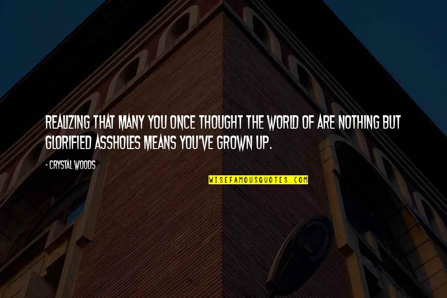 Caxias Skate Quotes By Crystal Woods: Realizing that many you once thought the world Caxias Skate Quotes By Crystal Woods: Realizing that many you once thought the world