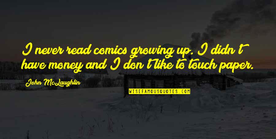 Caxias Skate Quotes By John McLaughlin: I never read comics growing up. I didn't Caxias Skate Quotes By John McLaughlin: I never read comics growing up. I didn't