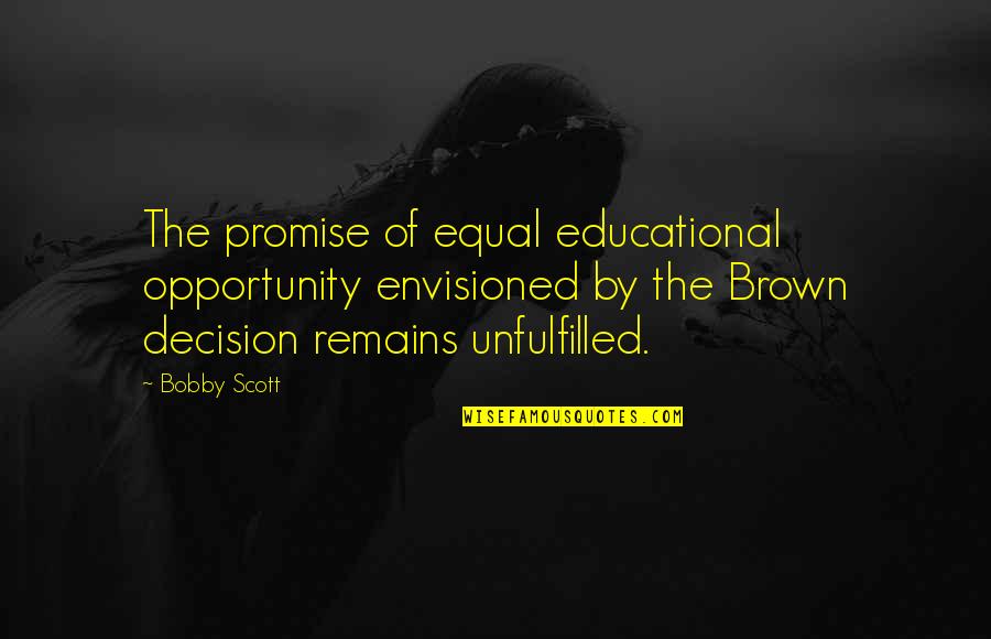 Caxtons Canterbury Quotes By Bobby Scott: The promise of equal educational opportunity envisioned by