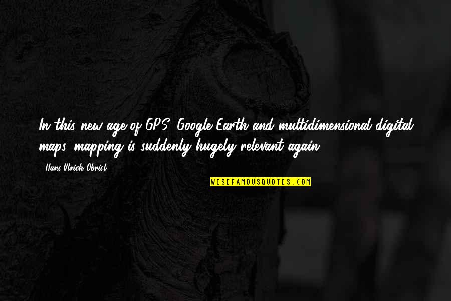 Caxton's Quotes By Hans Ulrich Obrist: In this new age of GPS, Google Earth Caxton's Quotes By Hans Ulrich Obrist: In this new age of GPS, Google Earth