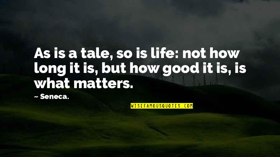 Cayabyab Filipino Quotes By Seneca.: As is a tale, so is life: not