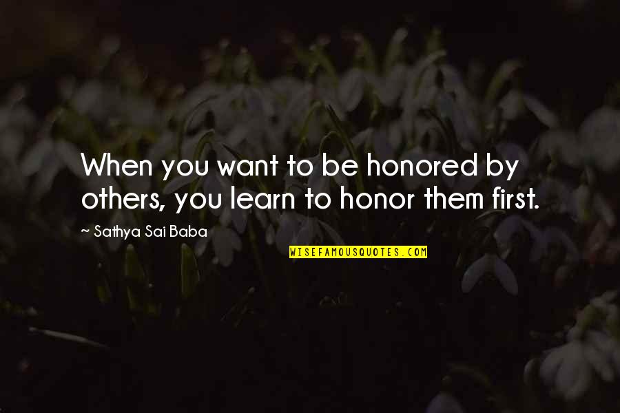 Cayard Sailing Quotes By Sathya Sai Baba: When you want to be honored by others, Cayard Sailing Quotes By Sathya Sai Baba: When you want to be honored by others,