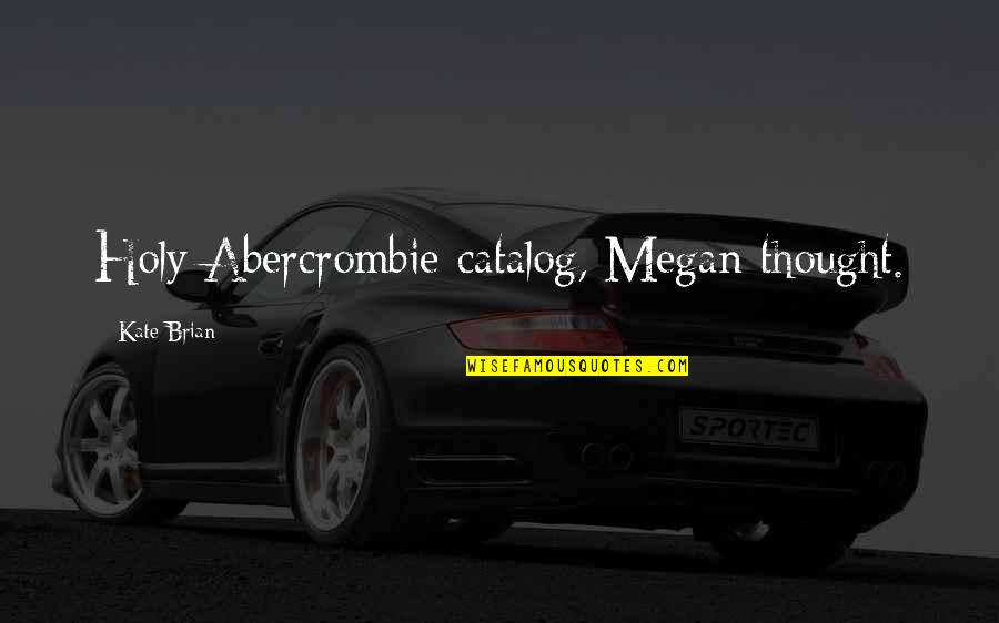 Cayce Pollard Quotes By Kate Brian: Holy Abercrombie catalog, Megan thought.