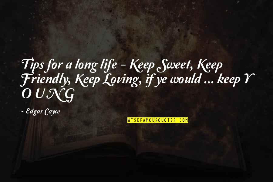 Cayce Quotes By Edgar Cayce: Tips for a long life - Keep Sweet,