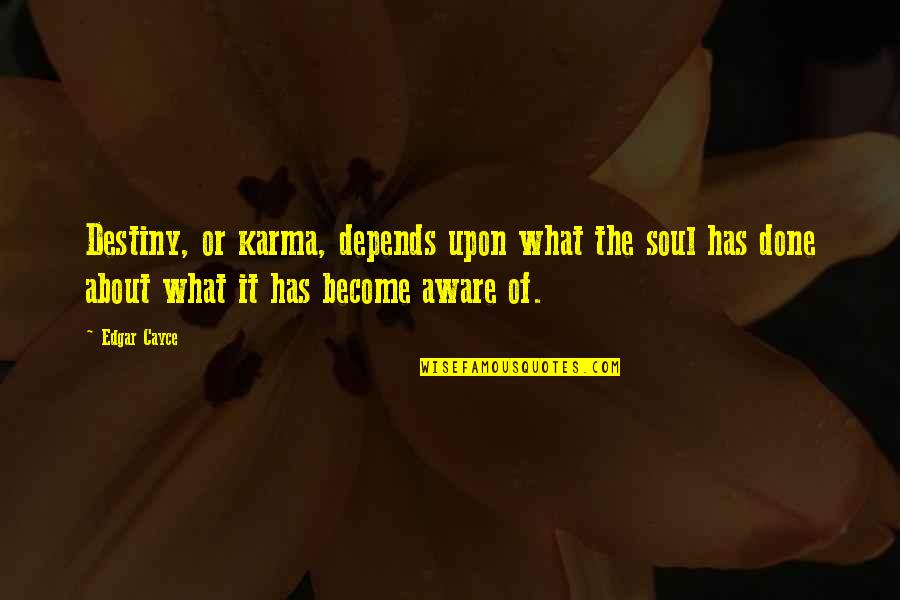Cayce Quotes By Edgar Cayce: Destiny, or karma, depends upon what the soul