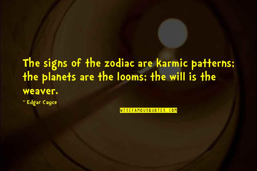 Cayce Quotes By Edgar Cayce: The signs of the zodiac are karmic patterns;
