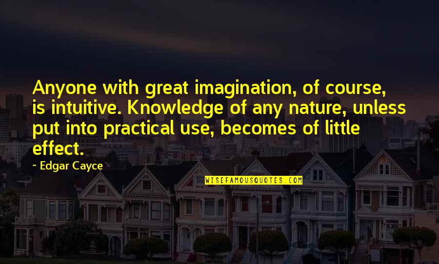 Cayce Quotes By Edgar Cayce: Anyone with great imagination, of course, is intuitive.