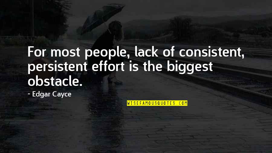 Cayce Quotes By Edgar Cayce: For most people, lack of consistent, persistent effort