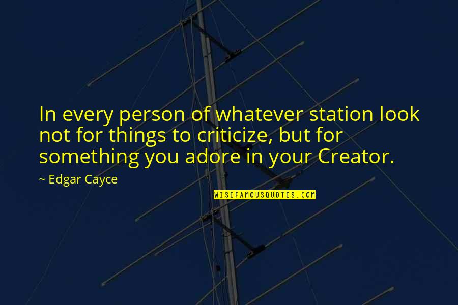 Cayce Quotes By Edgar Cayce: In every person of whatever station look not