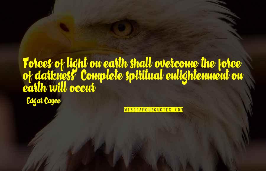 Cayce Quotes By Edgar Cayce: Forces of light on earth shall overcome the