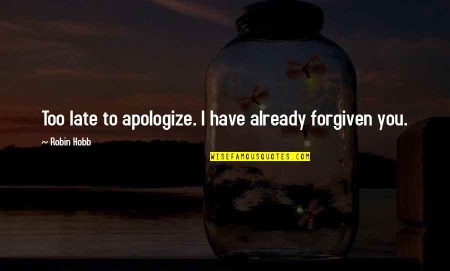 Caycedo Relaxation Quotes By Robin Hobb: Too late to apologize. I have already forgiven
