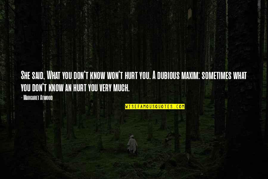Cayces 42445 Quotes By Margaret Atwood: She said, What you don't know won't hurt Cayces 42445 Quotes By Margaret Atwood: She said, What you don't know won't hurt