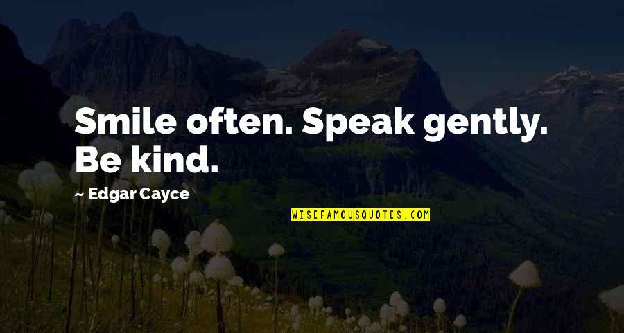 Cayce's Quotes By Edgar Cayce: Smile often. Speak gently. Be kind.