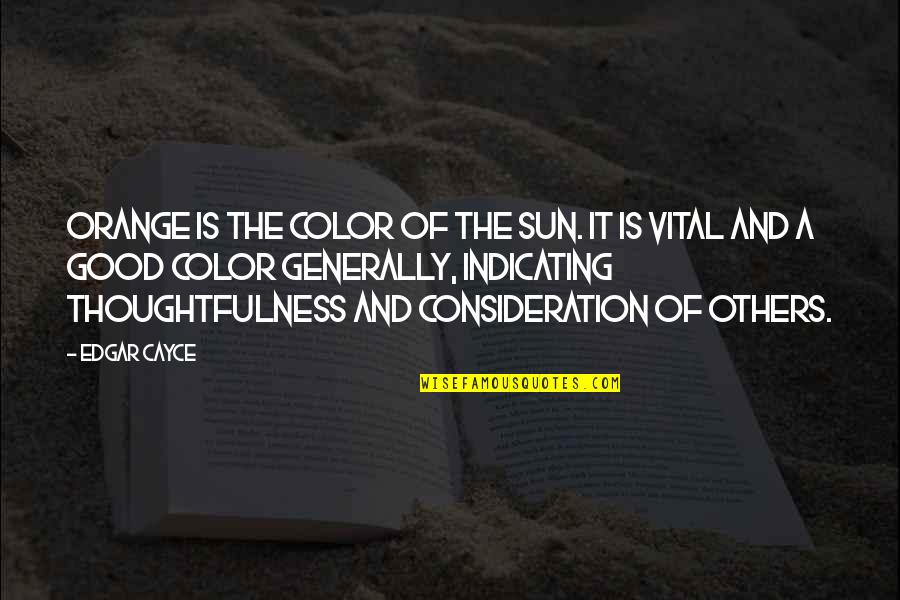 Cayce's Quotes By Edgar Cayce: Orange is the color of the sun. It