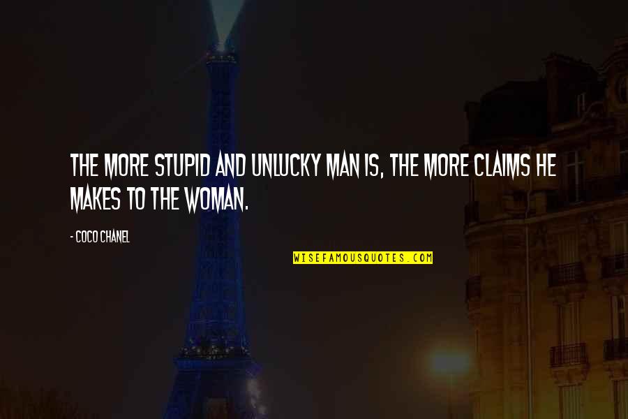 Caych Quotes By Coco Chanel: The more stupid and unlucky man is, the