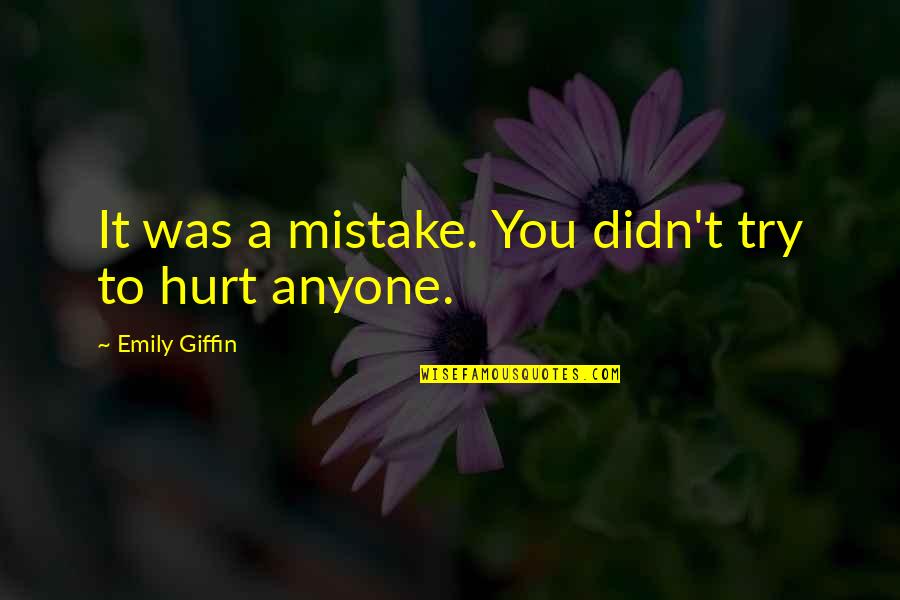 Caydee Quotes By Emily Giffin: It was a mistake. You didn't try to Caydee Quotes By Emily Giffin: It was a mistake. You didn't try to