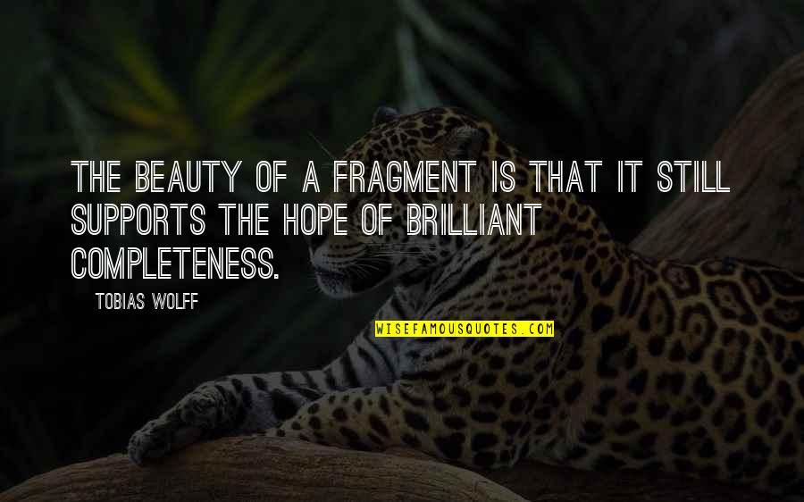Cayendo Side Quotes By Tobias Wolff: The beauty of a fragment is that it