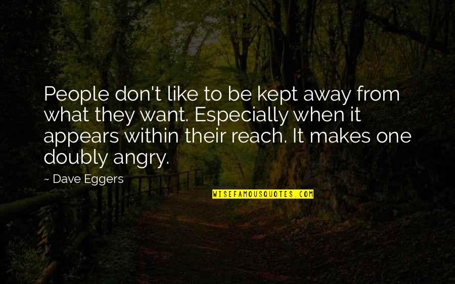 Cayenne Quotes By Dave Eggers: People don't like to be kept away from