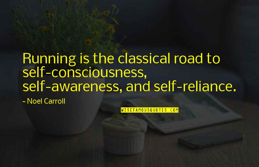 Cayeron Angeles Quotes By Noel Carroll: Running is the classical road to self-consciousness, self-awareness,