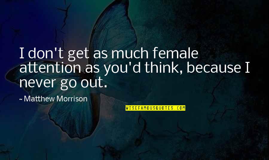 Cayeron Definicion Quotes By Matthew Morrison: I don't get as much female attention as