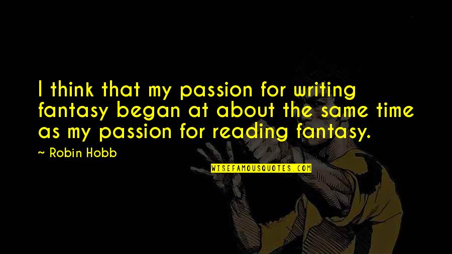 Cayeron O Quotes By Robin Hobb: I think that my passion for writing fantasy Cayeron O Quotes By Robin Hobb: I think that my passion for writing fantasy