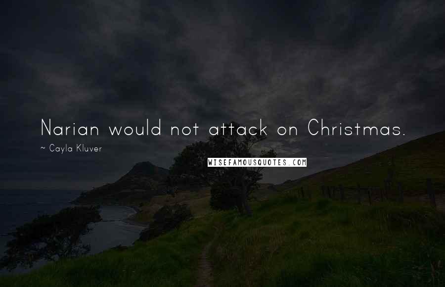 Cayla Kluver quotes: Narian would not attack on Christmas.