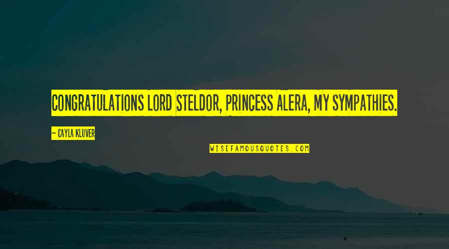 Cayla Quotes By Cayla Kluver: Congratulations Lord Steldor, Princess Alera, my sympathies.