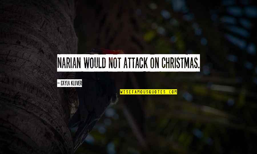 Cayla Quotes By Cayla Kluver: Narian would not attack on Christmas.