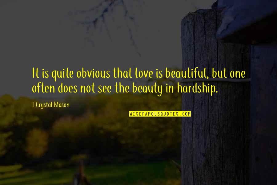 Caylan Quotes By Crystal Mason: It is quite obvious that love is beautiful,