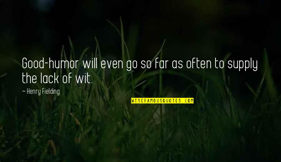 Caylen Bachelor Quotes By Henry Fielding: Good-humor will even go so far as often Caylen Bachelor Quotes By Henry Fielding: Good-humor will even go so far as often
