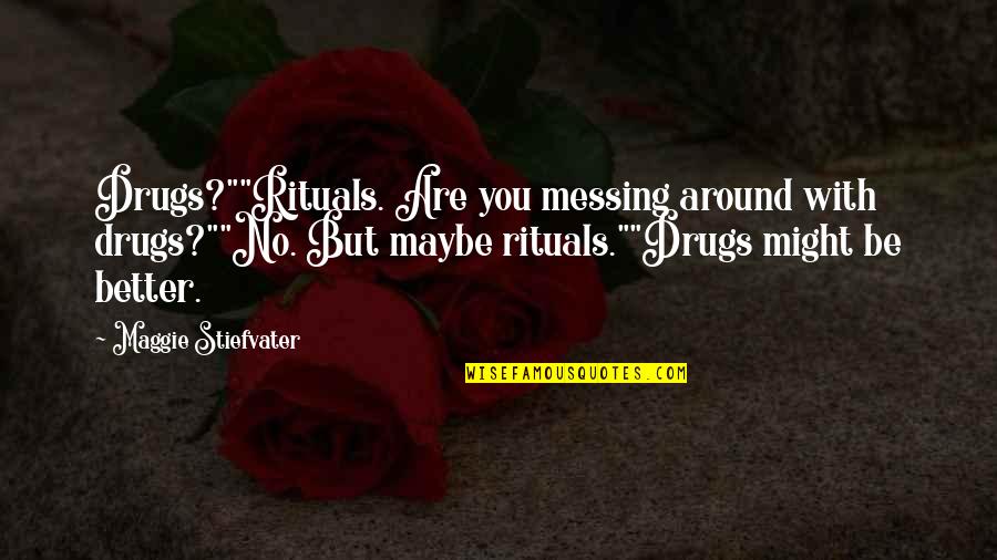 Caylin Louis Quotes By Maggie Stiefvater: Drugs?""Rituals. Are you messing around with drugs?""No. But Caylin Louis Quotes By Maggie Stiefvater: Drugs?""Rituals. Are you messing around with drugs?""No. But
