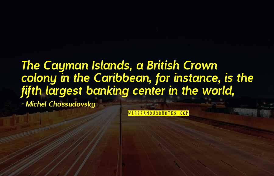 Cayman Islands Quotes By Michel Chossudovsky: The Cayman Islands, a British Crown colony in Cayman Islands Quotes By Michel Chossudovsky: The Cayman Islands, a British Crown colony in