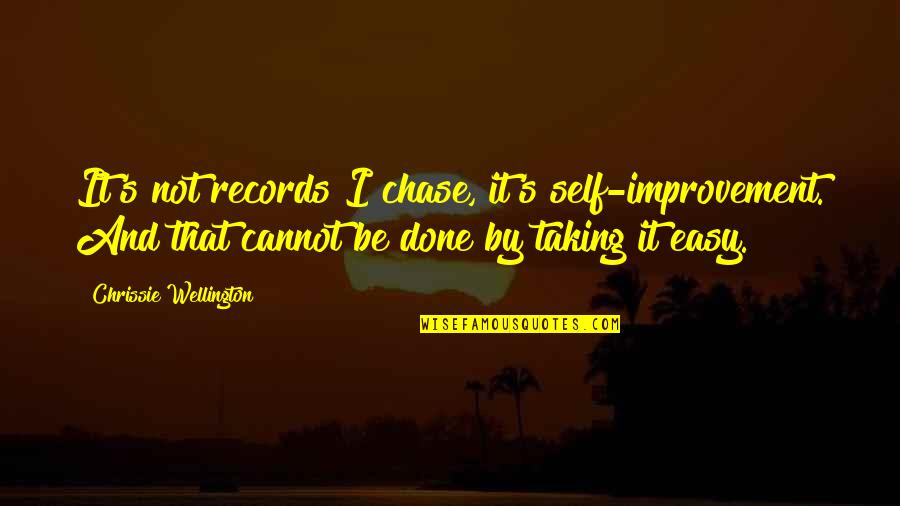 Caymans Quotes By Chrissie Wellington: It's not records I chase, it's self-improvement. And