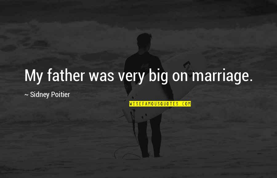 Caymitos Quotes By Sidney Poitier: My father was very big on marriage.