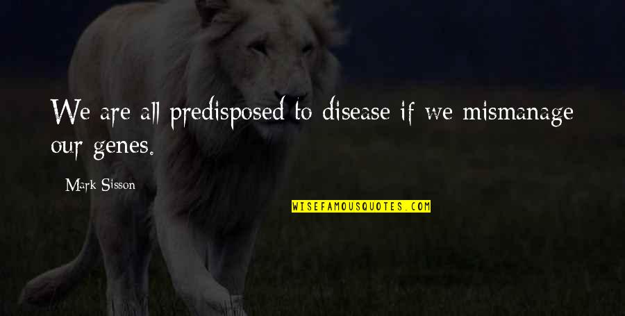 Caynes Quotes By Mark Sisson: We are all predisposed to disease if we