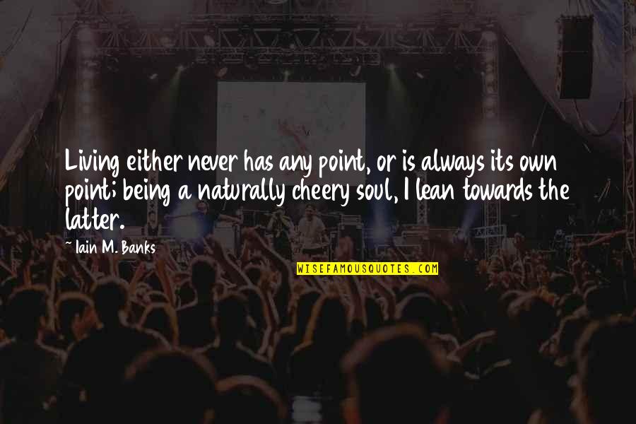 Cazacu Catalin Quotes By Iain M. Banks: Living either never has any point, or is Cazacu Catalin Quotes By Iain M. Banks: Living either never has any point, or is