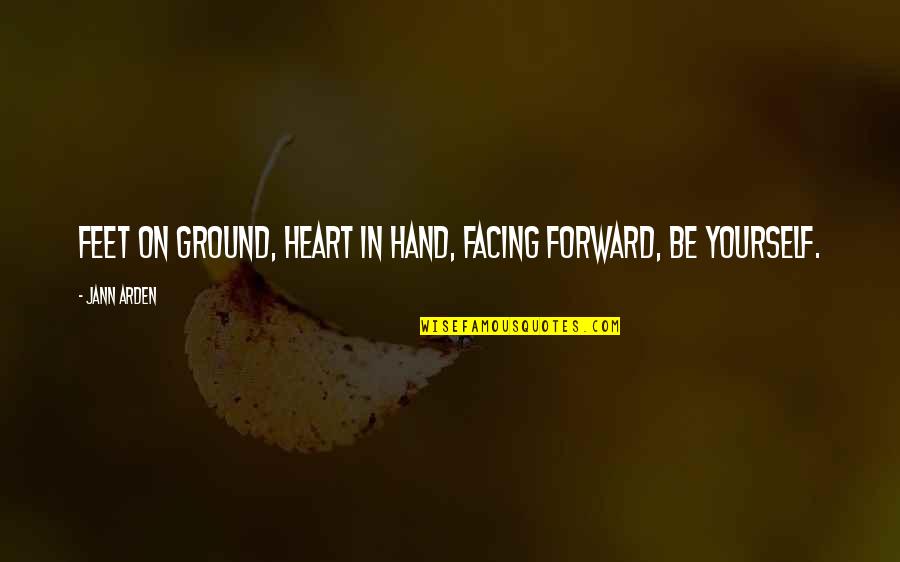 Cazadores Shawnee Quotes By Jann Arden: Feet on ground, Heart in hand, Facing forward,